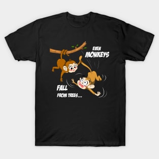 Even Monkeys Fall From Trees T-Shirt